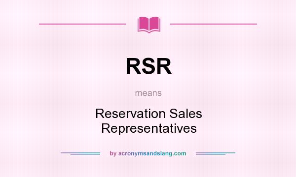 What does RSR mean? It stands for Reservation Sales Representatives