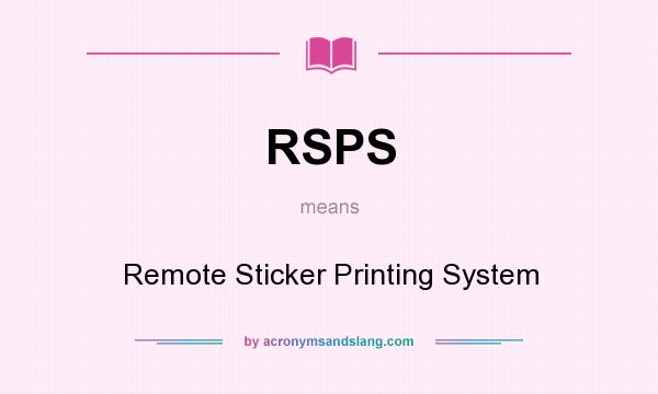 What does RSPS mean? It stands for Remote Sticker Printing System