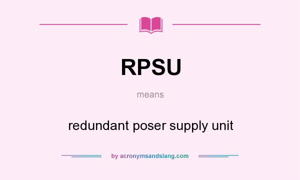 What does RPSU mean? It stands for redundant poser supply unit