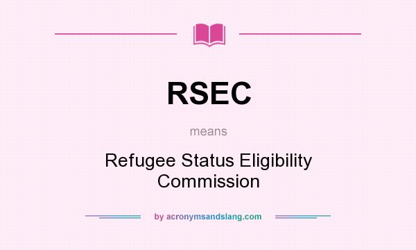 What does RSEC mean? It stands for Refugee Status Eligibility Commission