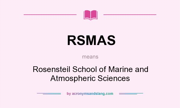What does RSMAS mean? It stands for Rosensteil School of Marine and Atmospheric Sciences