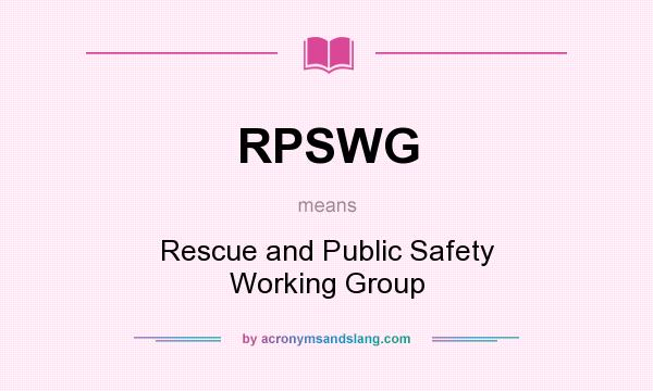 What does RPSWG mean? It stands for Rescue and Public Safety Working Group