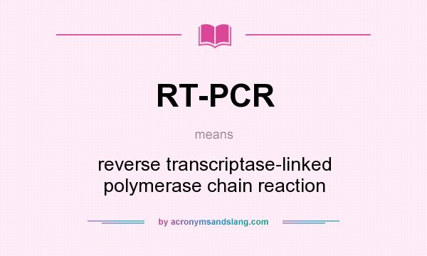 What does RT-PCR mean? It stands for reverse transcriptase-linked polymerase chain reaction