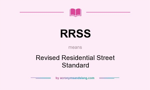 What does RRSS mean? It stands for Revised Residential Street Standard