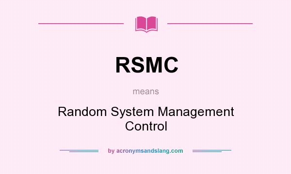 What does RSMC mean? It stands for Random System Management Control