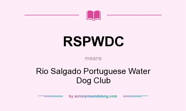 What does RSPWDC mean? It stands for Rio Salgado Portuguese Water Dog Club
