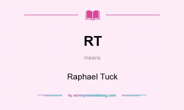 What does RT mean? It stands for Raphael Tuck