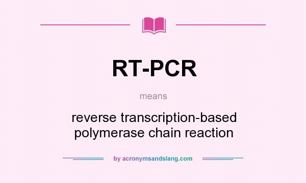 What does RT-PCR mean? It stands for reverse transcription-based polymerase chain reaction