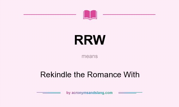 What does RRW mean? It stands for Rekindle the Romance With