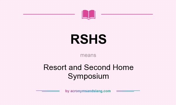 What does RSHS mean? It stands for Resort and Second Home Symposium