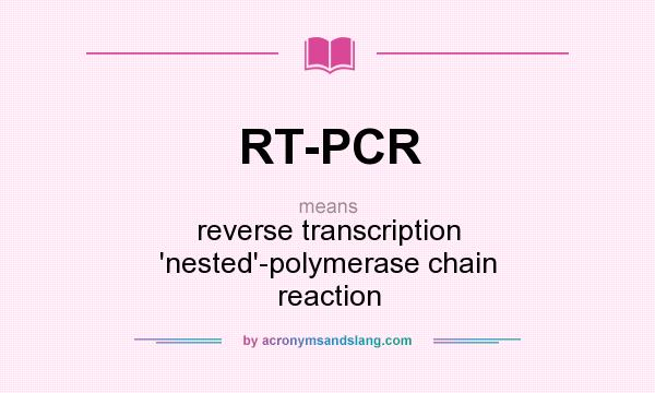 What does RT-PCR mean? It stands for reverse transcription `nested`-polymerase chain reaction