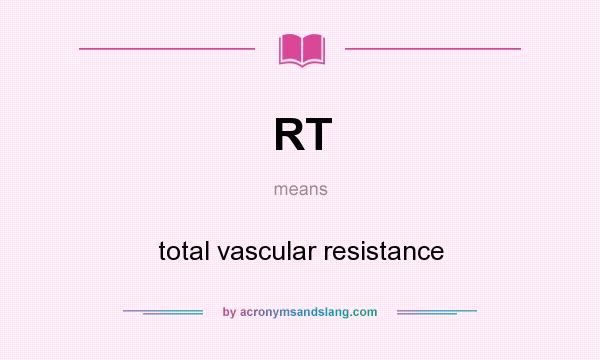 What does RT mean? It stands for total vascular resistance