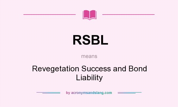 What does RSBL mean? It stands for Revegetation Success and Bond Liability