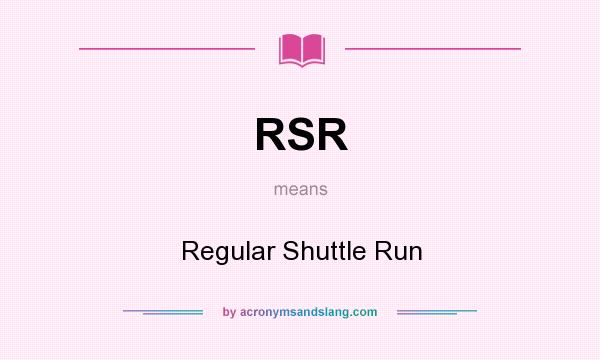What does RSR mean? It stands for Regular Shuttle Run