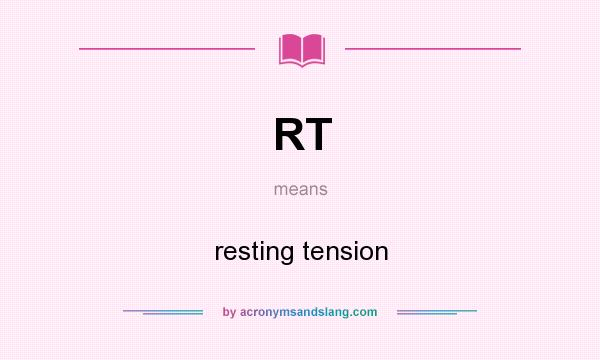 What does RT mean? It stands for resting tension