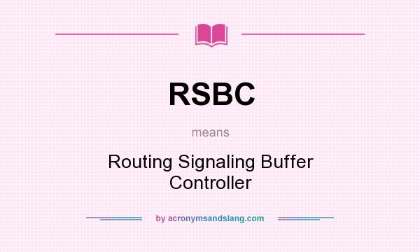 What does RSBC mean? It stands for Routing Signaling Buffer Controller
