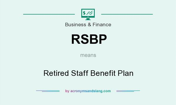 What does RSBP mean? It stands for Retired Staff Benefit Plan
