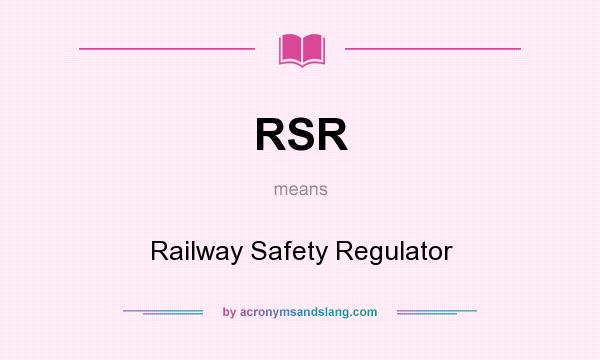 What does RSR mean? It stands for Railway Safety Regulator