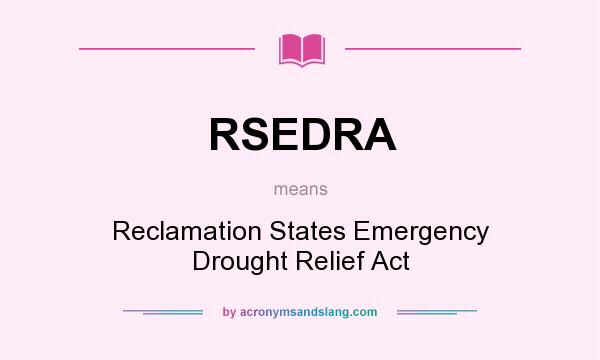 What does RSEDRA mean? It stands for Reclamation States Emergency Drought Relief Act