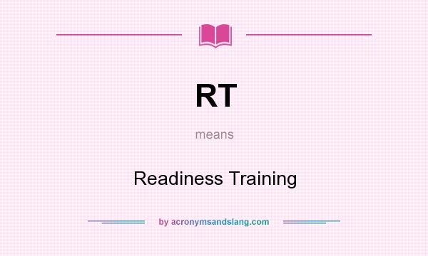 What does RT mean? It stands for Readiness Training