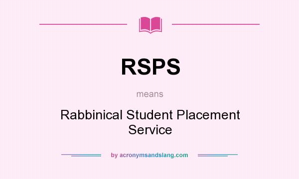 What does RSPS mean? It stands for Rabbinical Student Placement Service