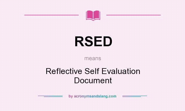What does RSED mean? It stands for Reflective Self Evaluation Document