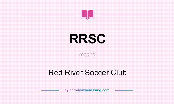 What does RRSC mean? It stands for Red River Soccer Club
