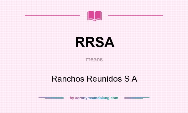 What does RRSA mean? It stands for Ranchos Reunidos S A