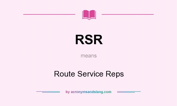 What does RSR mean? It stands for Route Service Reps