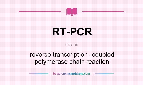 What does RT-PCR mean? It stands for reverse transcription--coupled polymerase chain reaction