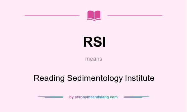 What does RSI mean? It stands for Reading Sedimentology Institute