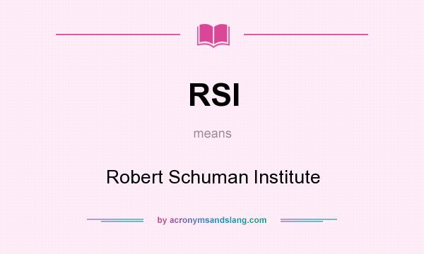 What does RSI mean? It stands for Robert Schuman Institute