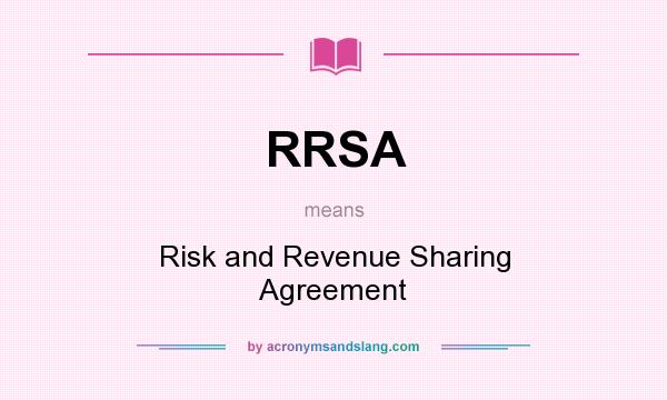 What does RRSA mean? It stands for Risk and Revenue Sharing Agreement