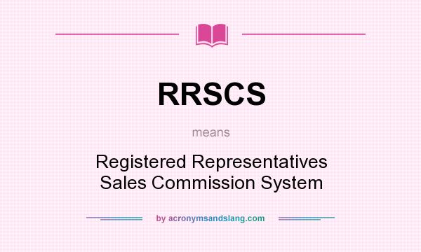 What does RRSCS mean? It stands for Registered Representatives Sales Commission System