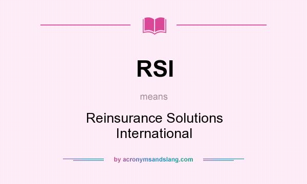 What does RSI mean? It stands for Reinsurance Solutions International