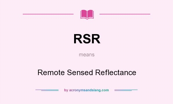 What does RSR mean? It stands for Remote Sensed Reflectance