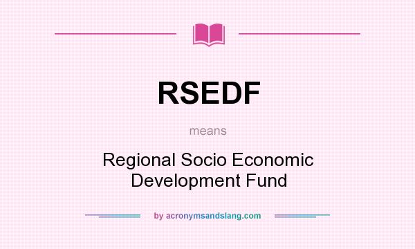 What does RSEDF mean? It stands for Regional Socio Economic Development Fund