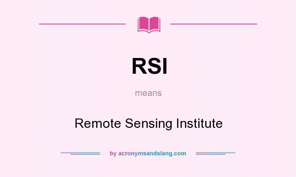 What does RSI mean? It stands for Remote Sensing Institute