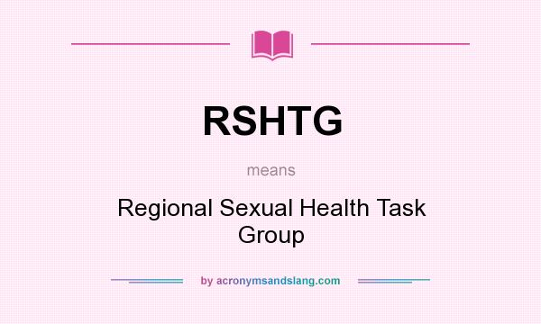 What does RSHTG mean? It stands for Regional Sexual Health Task Group
