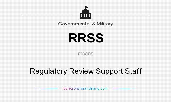What does RRSS mean? It stands for Regulatory Review Support Staff