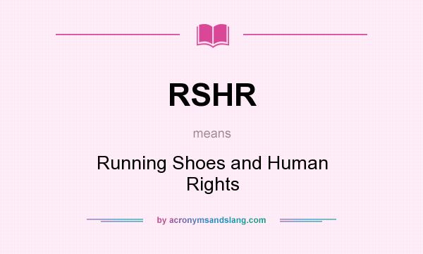 What does RSHR mean? It stands for Running Shoes and Human Rights