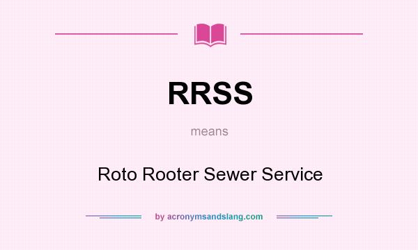What does RRSS mean? It stands for Roto Rooter Sewer Service