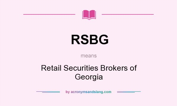 What does RSBG mean? It stands for Retail Securities Brokers of Georgia