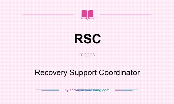 What does RSC mean? It stands for Recovery Support Coordinator