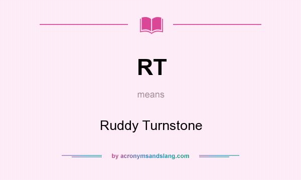 What does RT mean? It stands for Ruddy Turnstone