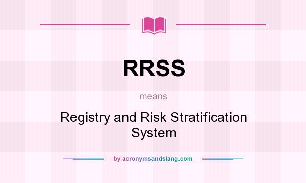 What does RRSS mean? It stands for Registry and Risk Stratification System