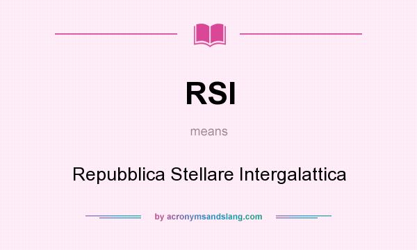 What does RSI mean? It stands for Repubblica Stellare Intergalattica