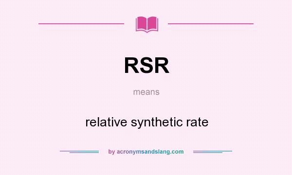 What does RSR mean? It stands for relative synthetic rate