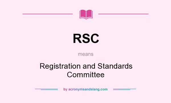 What does RSC mean? It stands for Registration and Standards Committee