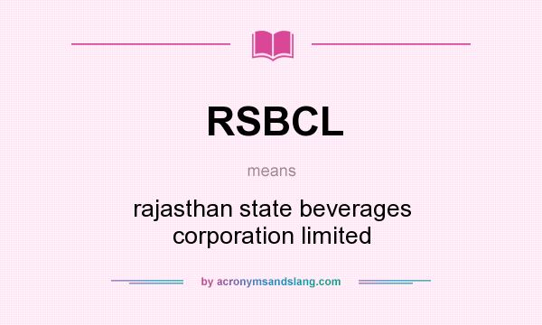 What does RSBCL mean? It stands for rajasthan state beverages corporation limited